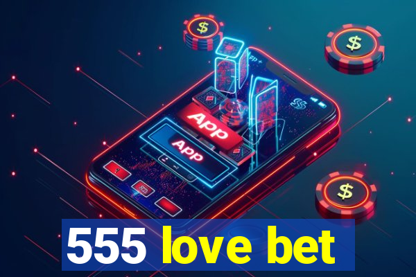 555 love bet